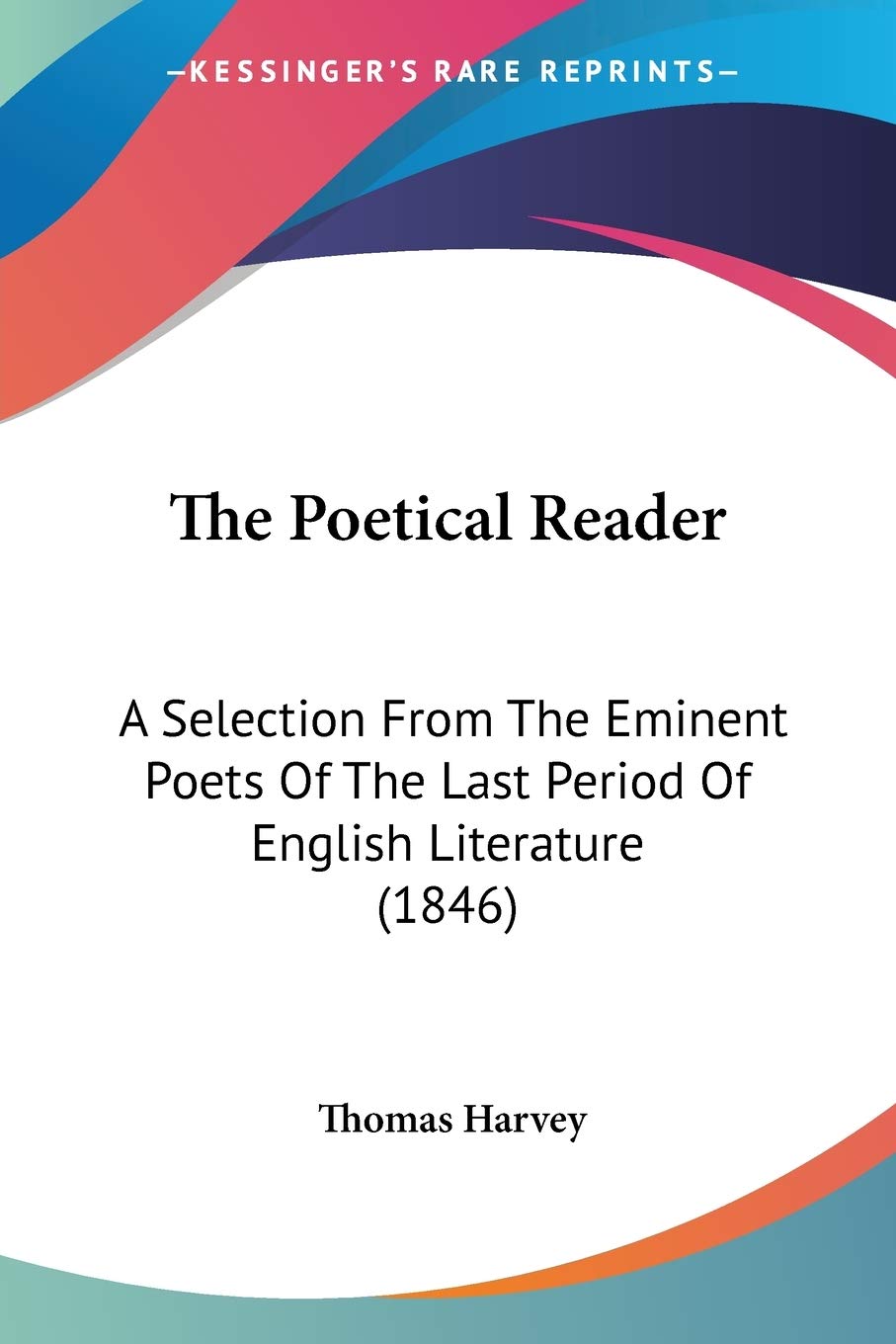 The Poetical Reader: A Selection From The Eminent Poets Of The Last Period Of English Literature (1846)
