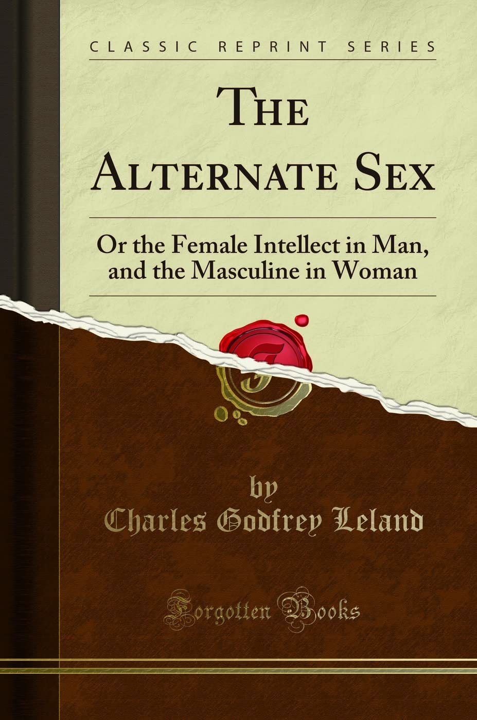 The Alternate Sex: Or the Female Intellect in Man, and the Masculine in Woman (Classic Reprint)