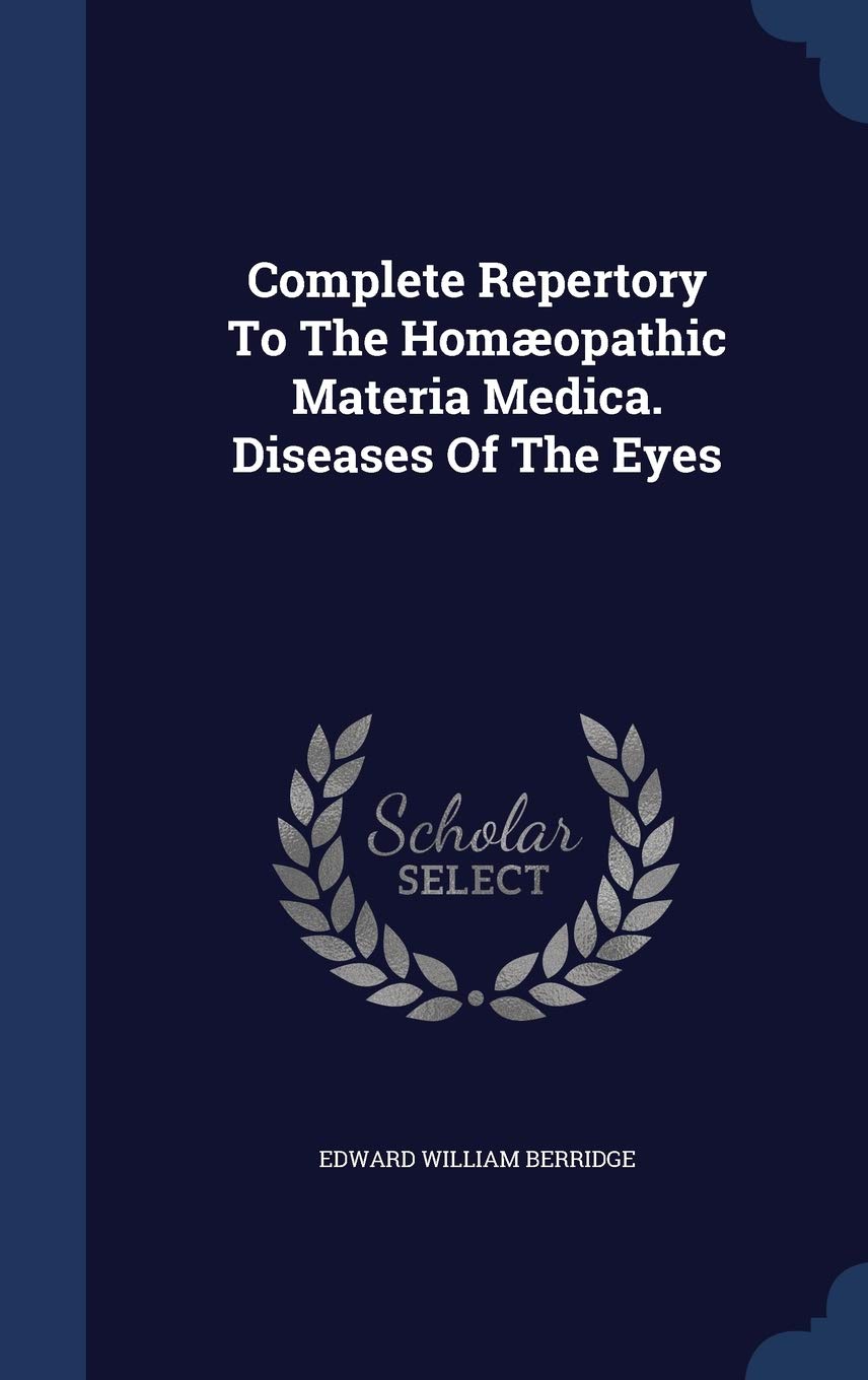 Complete Repertory To The Homopathic Materia Medica. Diseases Of The Eyes