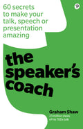 Speakers Coach, The: 60 secrets to make your talk, speech or presentation amazing