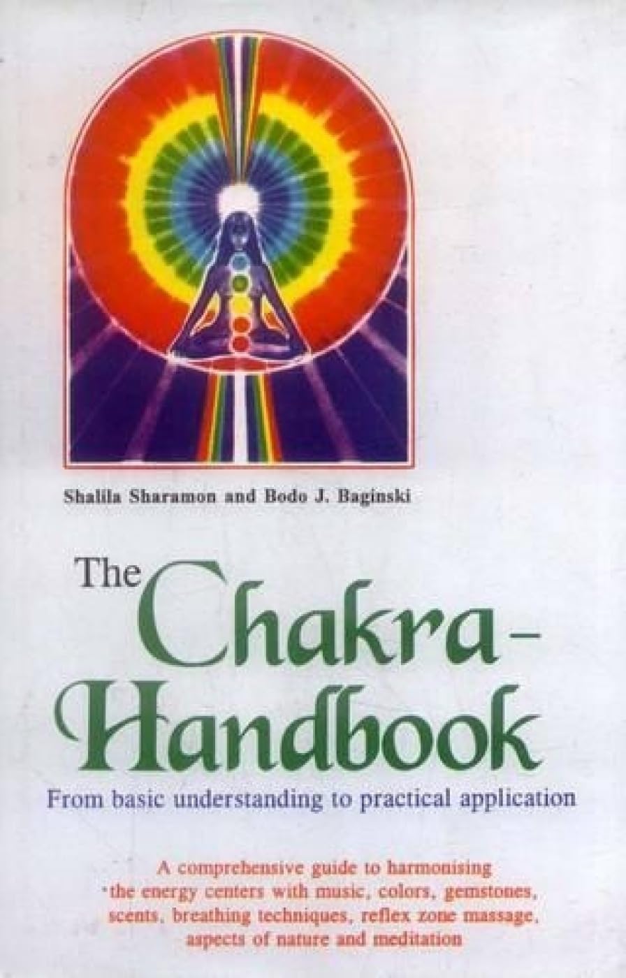 The Chakra  Handbook: From Basic Understanding to Practical Application to Harmonising the Energy centers with music, colors, e