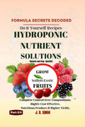 FORMULA SECRETS DECODED Do It Yourself Recipes HYDROPONIC NUTRIENT SOLUTIONS (Generic & Crop Specific) *Grow Soilless Exotic F