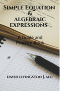Simple Equation & Algebraic Expressions : A Guide And Practice Book For 7Th Grade Maths