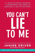 You Cant Lie to Me: The Revolutionary Program to Supercharge Your Inner Lie Detector and Get to the Truth