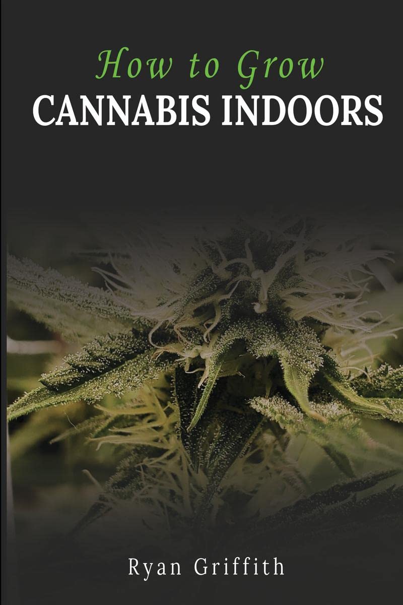 How to Grow Cannabis Indoors : How To Safely And Effectively Grow Cannabis Indoors For The First Time (2022 Guide For Beginners)
