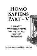 Homo Sapiens Part  V : Humanity Unveiled: A Poetic Journey through Fourteen Reflections