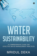 Water Sustainability : A Comprehensive Guide For Effective Water Management Practices