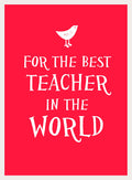 FOR THE BEST TEACHER IN THE WORLD