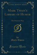 Mark Twains Library of Humor: The Primrose Way (Classic Reprint)
