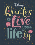 Disney Quotes to Live Your Life By: Words of wisdom from Disneys most inspirational characters