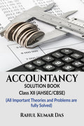 ACCOUNTANCY:SOLUTION BOOK : CLASS XII (Both for AHSEC and CBSE)