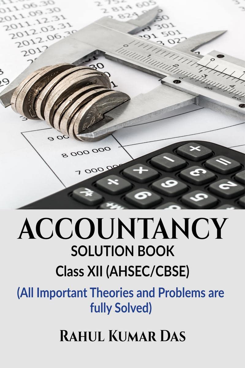 ACCOUNTANCY:SOLUTION BOOK : CLASS XII (Both for AHSEC and CBSE)