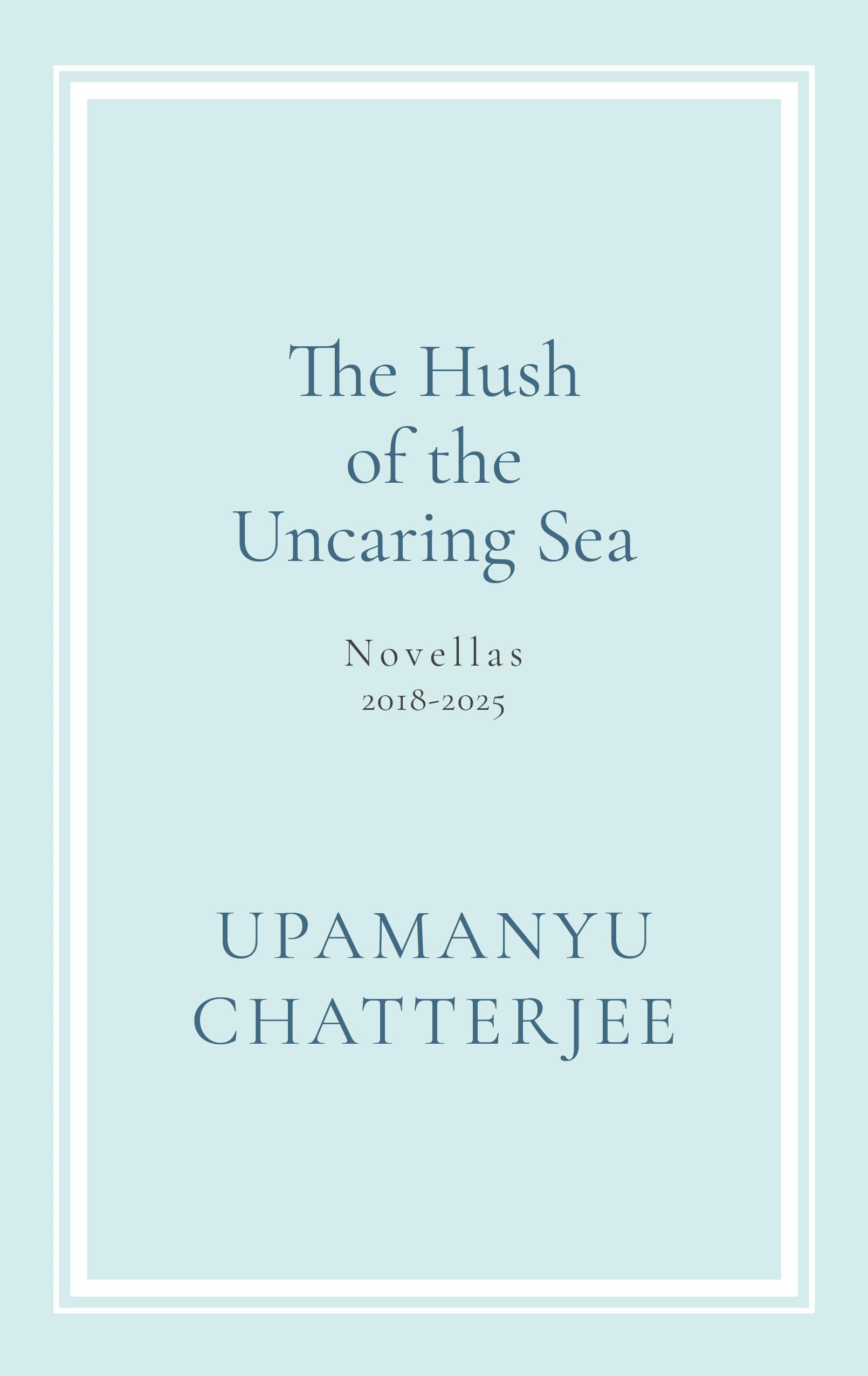 The Hush of The Uncaring Sea Novellas, 20182025