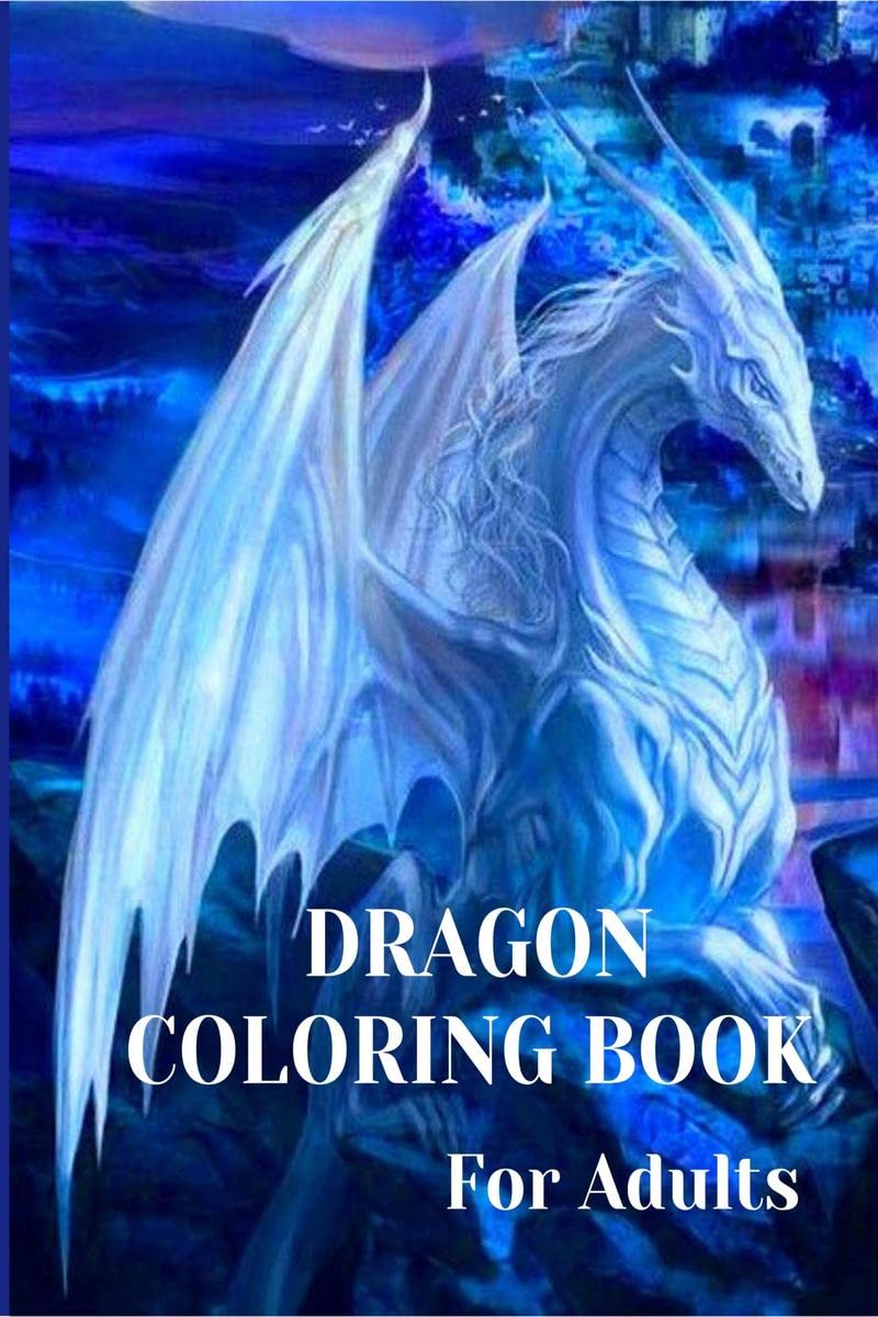 Dragon Coloring Book For Adults : With Mythical Creatures and Fantasy Dragons Design and Patterns  Stress Relieving Relaxation w