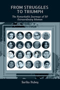From Struggles to Triumph : The Remarkable Journeys of 20 Extraordinary Women
