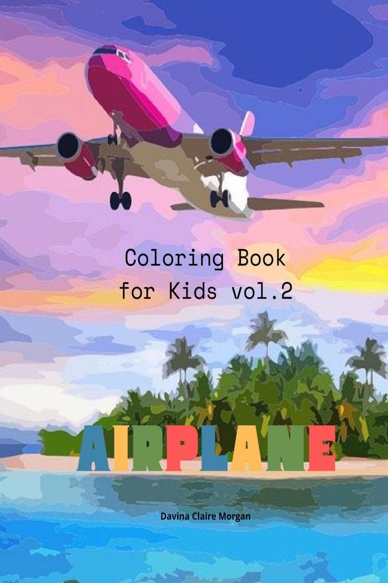 Airplane Coloring Book for Kids vol.2 : Amazing Airplanes Coloring and Activity Book for Children with Ages 48 | Beautiful Colo