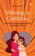 Raising a GirlBoss: A Moms Guide on Finding Roots And Growing Wings