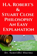 H.A. Roberts & Stuart Close Philosophy  An Easy Explanation : The Principles and Art of Cure by Homoeopathy & Lectures and Essa