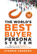 The Worlds Best Buyer Persona System: The Buyer Persona Reimagined: Its Not Who They Are but HOW THEY THINK!
