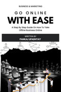 Go Online With Ease : A Step By Step Guide On How To Take Your Business From Offline To Online