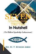 Seven Unchanging Truths In Nutshell : For Biblical LEADERSHIP Enhancement