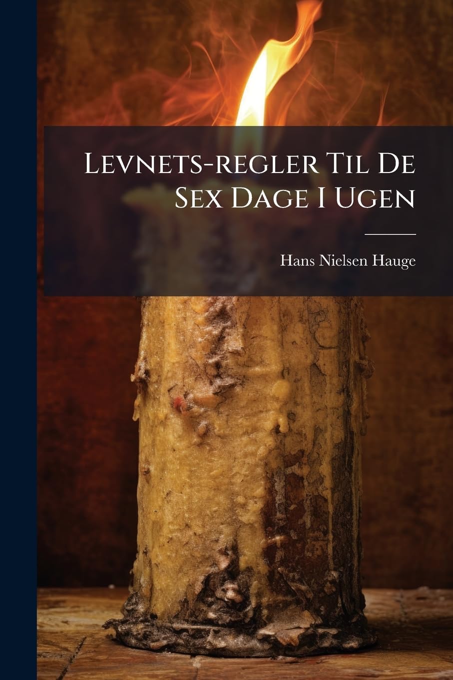 LevnetsRegler Til de Sex Dage I Ugen: AF En Ubekjendt Forfatter...