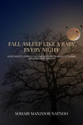 Fall Asleep Like A Baby Every Night : Sleep Experts Guide to Falling into Deep Slumber with Ease and Rising with Energy