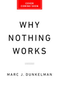 Why Nothing Works: Who Killed Progressand How to Bring It Back