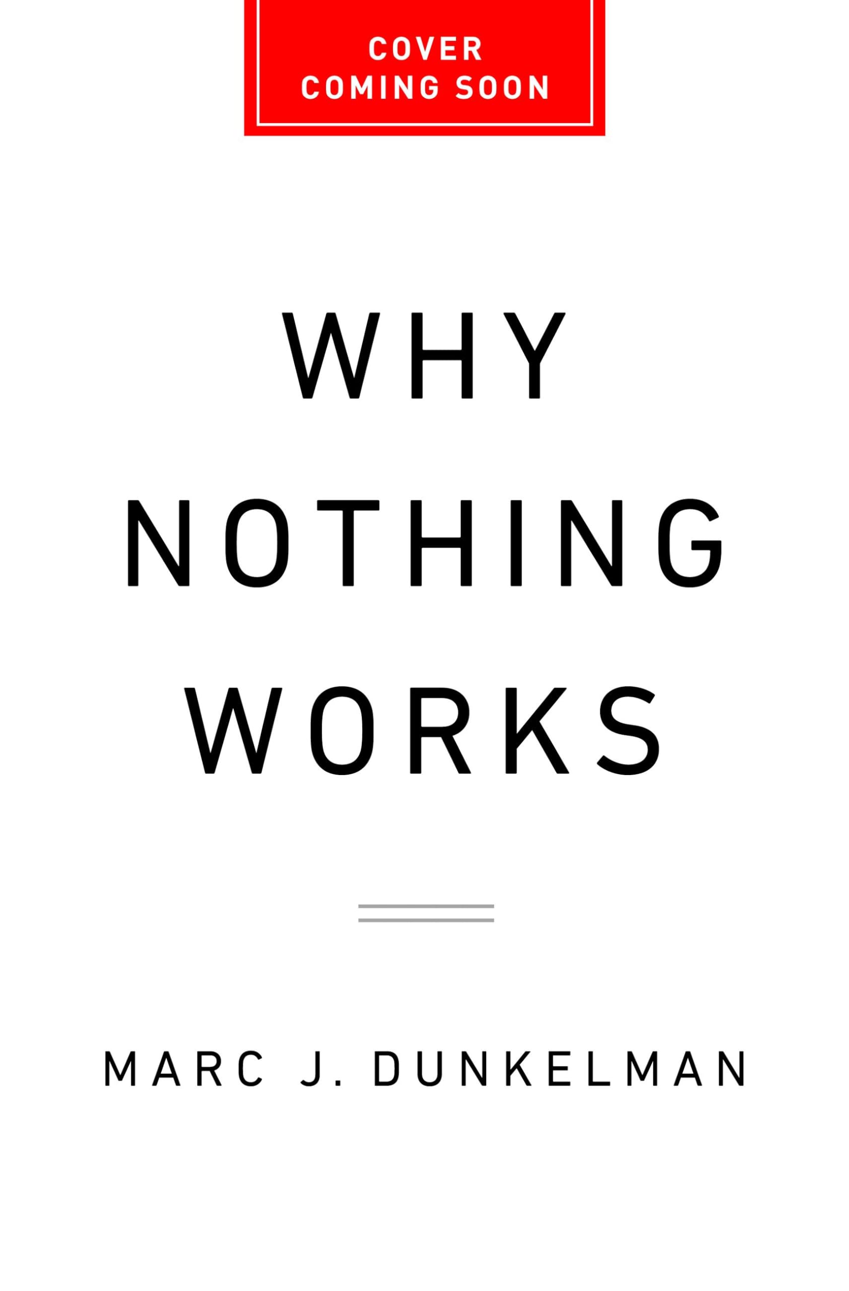 Why Nothing Works: Who Killed Progressand How to Bring It Back