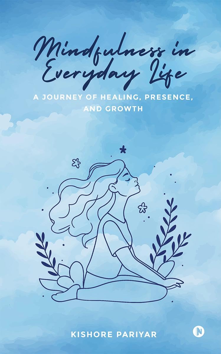 Mindfulness In Everyday Life: A Journey Of Healing, Presence, And Growth
