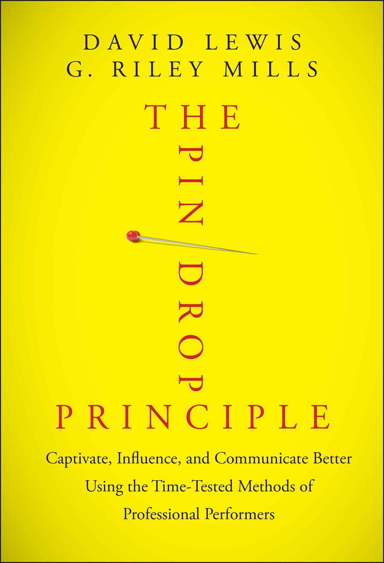 The Pin Drop Principle: Captivate, Influence, and Communicate Better Using the TimeTested Methods of Professional Performers