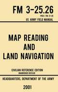 Map Reading And Land Navigation  FM 325.26 US Army Field Manual FM 2126 (2001 Civilian Reference Edition): Unabridged Manual 