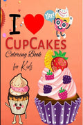 I Love CupCakes : Relaxing Coloring Book for Kids, Perfect Gift, Pages 50, Jumbo Size
