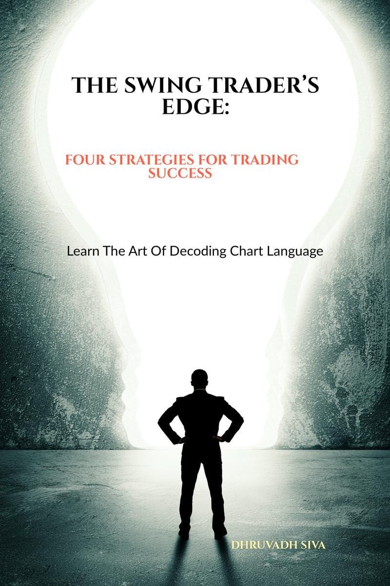THE SWING TRADERS EDGE: FOUR STRATEGIES FOR TRADING SUCCESS : LEARN THE ART OF DECODING CHART LANGUAGE