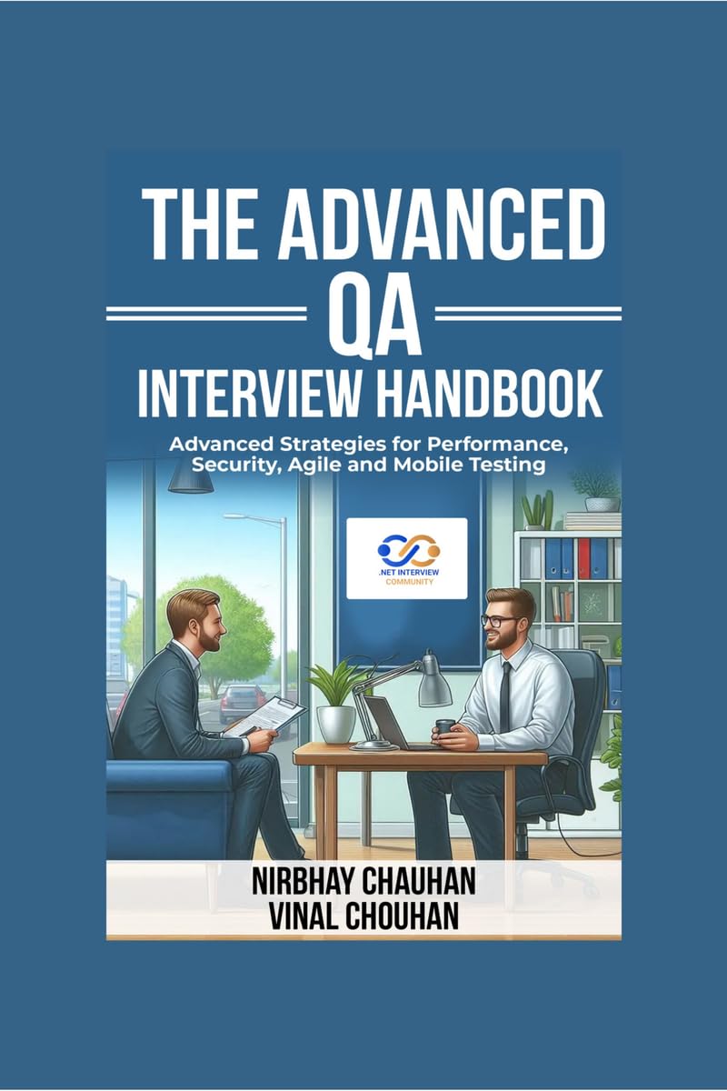 The Advanced QA Interview Handbook: Advanced Strategies for Performance, Security, Agile and Mobile Testing