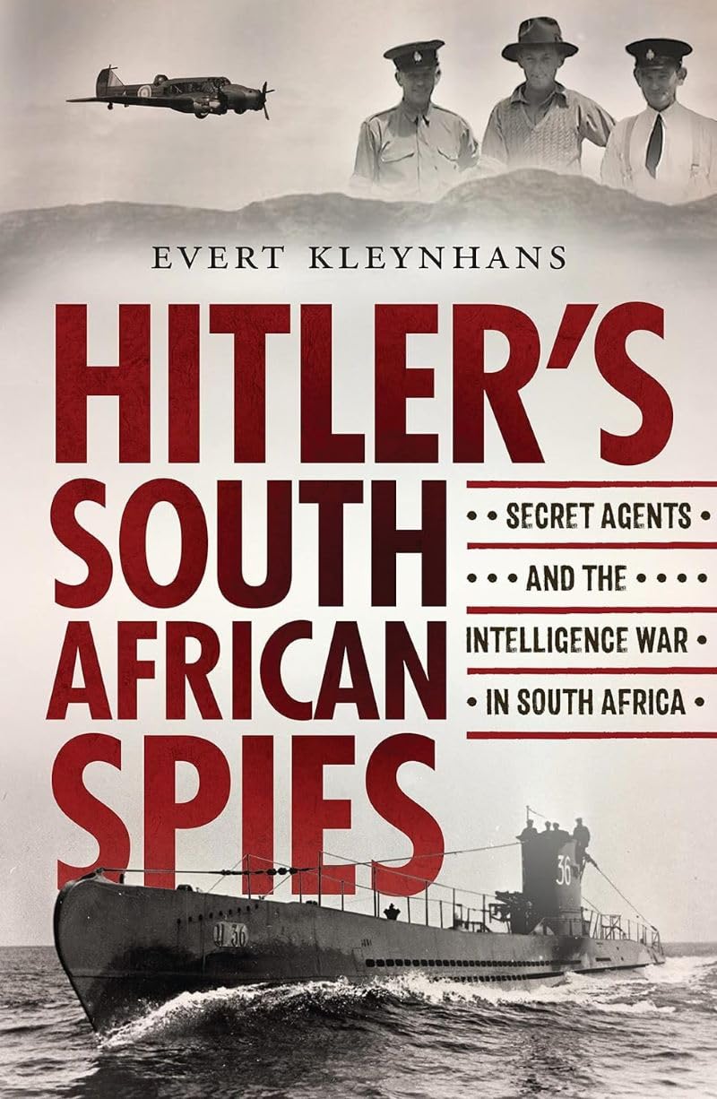 Hitlers South African Spies: Secret Agents and the Intelligence War in South Africa