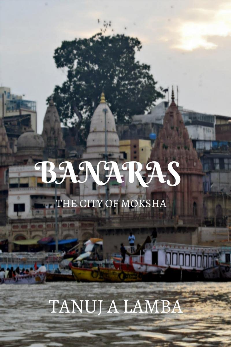 BANARAS : THE CITY OF MOKSHA