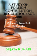 A STUDY ON FOREIGN CONTRIBUTION (REGULATION) ACT, 2010: Volume 1, Issue 3 of Brillopedia
