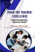 Train The Trainer Excellence : Guide for successful Train the Trainer