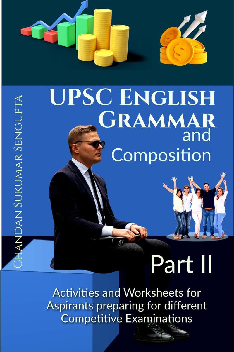 UPSC English Grammar and Composition Part II : A Workbook for Aspirants of Examinations conducted by UPSC, PSC, SSC, RRB, State 