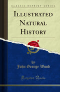 Illustrated Natural History (Classic Reprint)