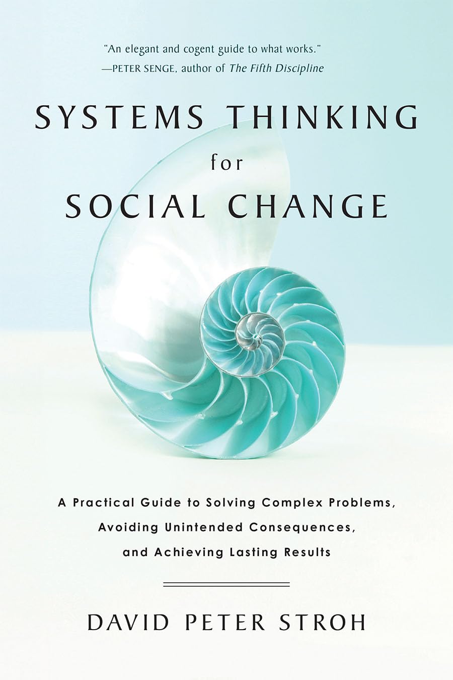 Systems Thinking For Social Change: A Practical Guide to Solving Complex Problems, Avoiding Unintended Consequences, and Achievi