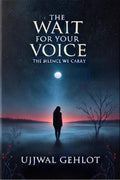The Wait For Your Voice : The silence we carry
