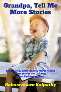 Grandpa, Tell Me More Stories : Educational, Entertaining, Moral packed Short stories for Children Ideal Bedtime Stories