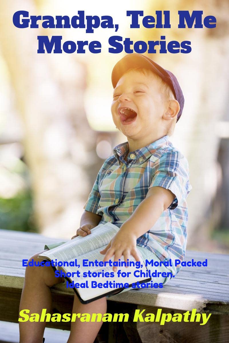 Grandpa, Tell Me More Stories : Educational, Entertaining, Moral packed Short stories for Children Ideal Bedtime Stories