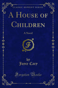 A House of Children: A Novel (Classic Reprint)