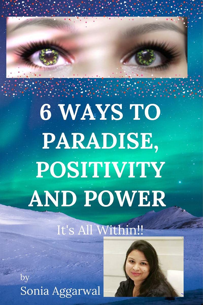 6 WAYS TO PARADISE, POSITIVITY AND POWER : Its all within!!