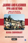 JAMMU AND KASHMIR 1990 AND BEYOND : COMPETITIVE POLITICS IN THE SHADOW OF SEPARATISM