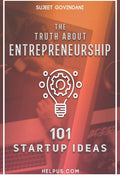 The Truth About Entrepreneurship : 101 Start Up Ideas