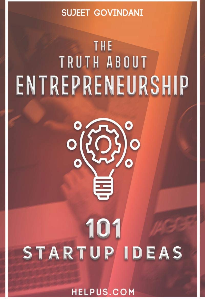 The Truth About Entrepreneurship : 101 Start Up Ideas